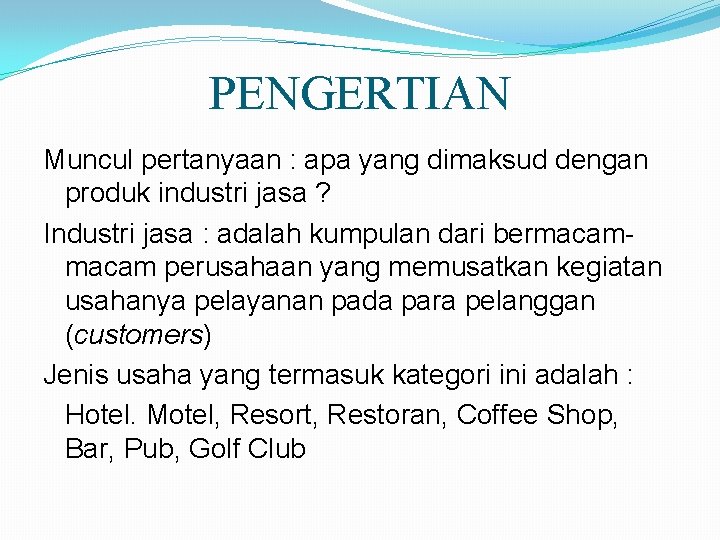 PENGERTIAN Muncul pertanyaan : apa yang dimaksud dengan produk industri jasa ? Industri jasa