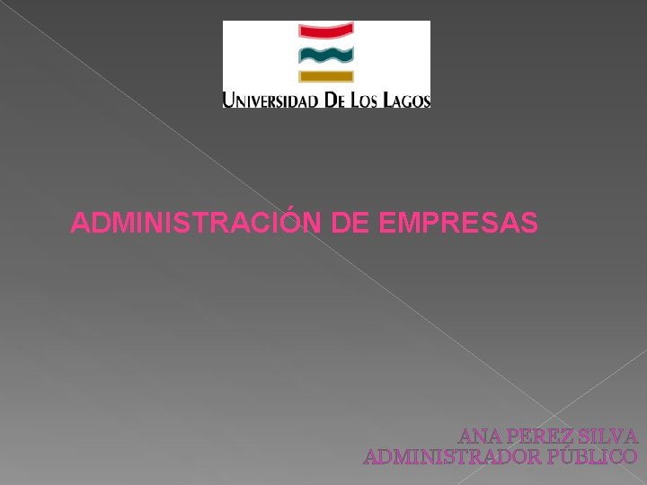 ADMINISTRACIÓN DE EMPRESAS ANA PEREZ SILVA ADMINISTRADOR PÚBLICO 