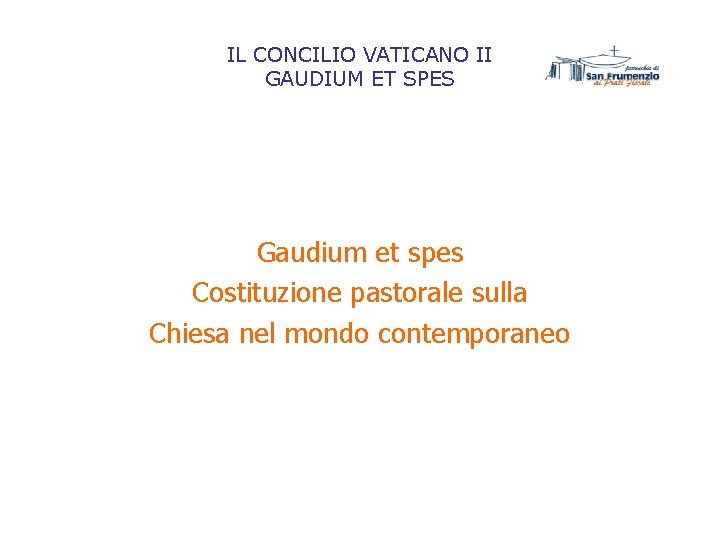 IL CONCILIO VATICANO II GAUDIUM ET SPES Gaudium et spes Costituzione pastorale sulla Chiesa