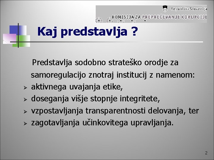 Kaj predstavlja ? Ø Ø Predstavlja sodobno strateško orodje za samoregulacijo znotraj institucij z