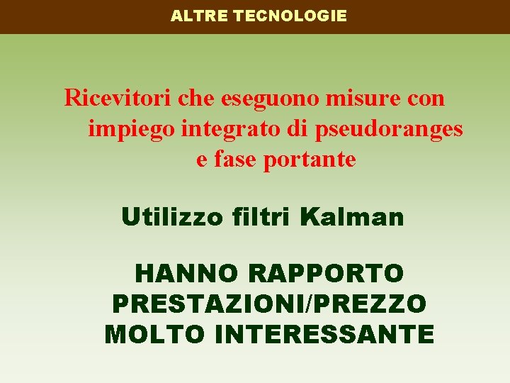 ALTRE TECNOLOGIE Ricevitori che eseguono misure con impiego integrato di pseudoranges e fase portante