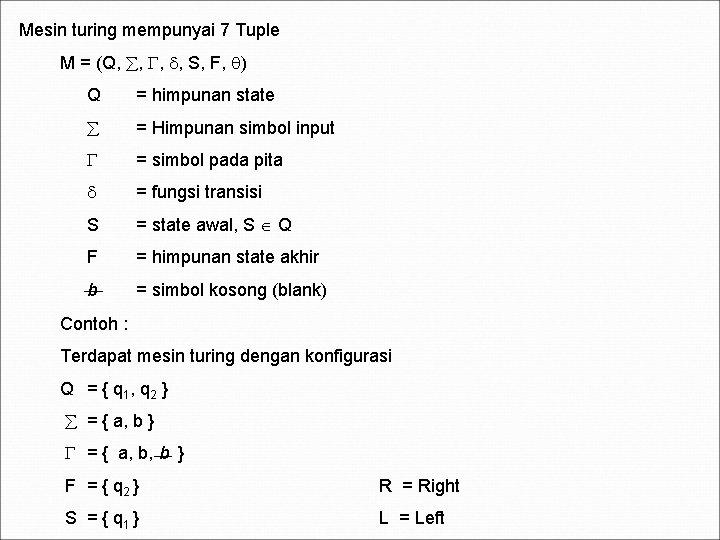 Mesin turing mempunyai 7 Tuple M = (Q, , S, F, ) Q =