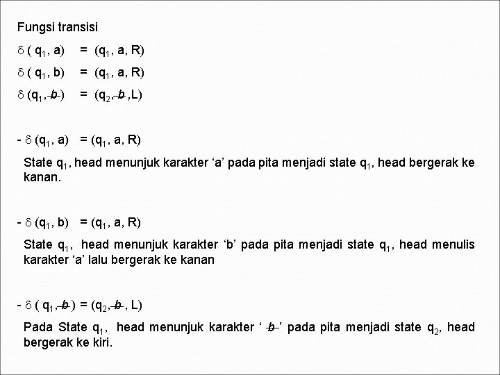 Fungsi transisi ( q 1, a) = (q 1, a, R) ( q 1,