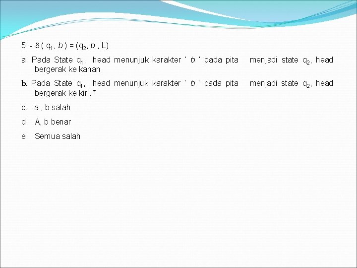 5. - ( q 1, b ) = (q 2, b , L) a.