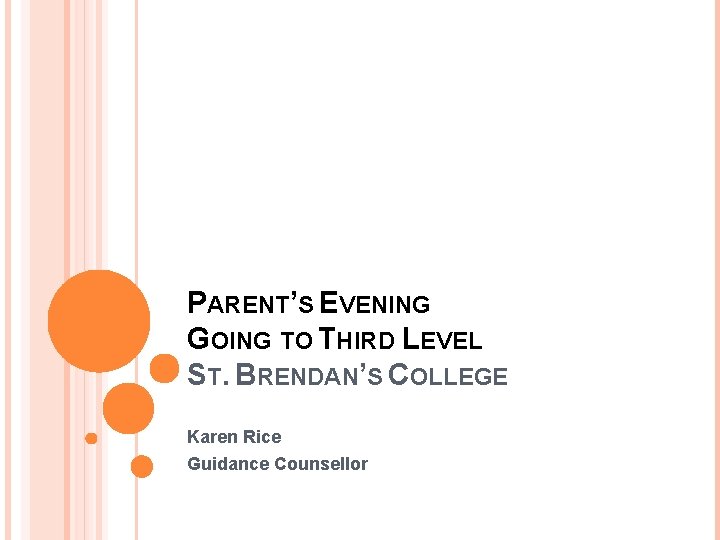 PARENT’S EVENING GOING TO THIRD LEVEL ST. BRENDAN’S COLLEGE Karen Rice Guidance Counsellor 