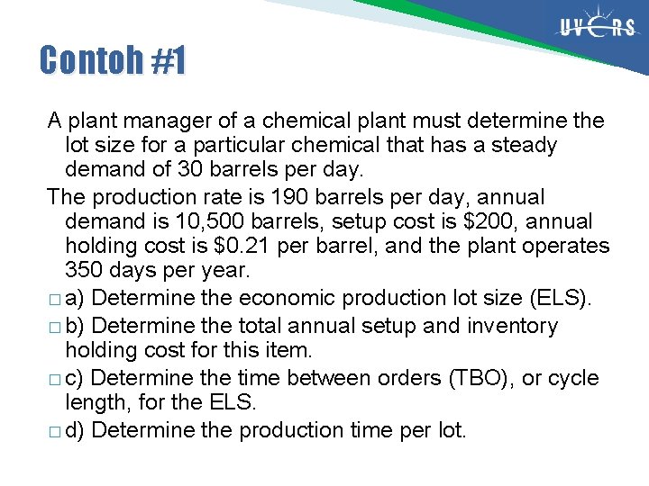 Contoh #1 A plant manager of a chemical plant must determine the lot size