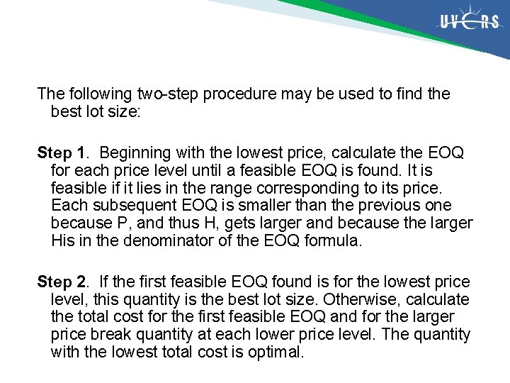 The following two-step procedure may be used to find the best lot size: Step