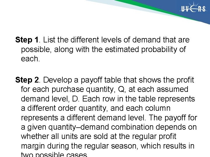 Step 1. List the different levels of demand that are possible, along with the