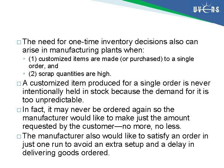 � The need for one-time inventory decisions also can arise in manufacturing plants when: