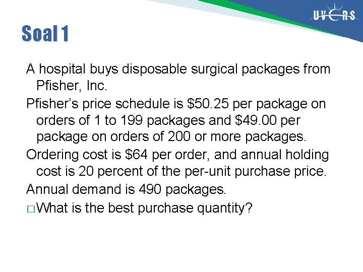 Soal 1 A hospital buys disposable surgical packages from Pfisher, Inc. Pfisher’s price schedule