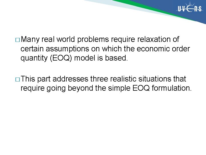 � Many real world problems require relaxation of certain assumptions on which the economic