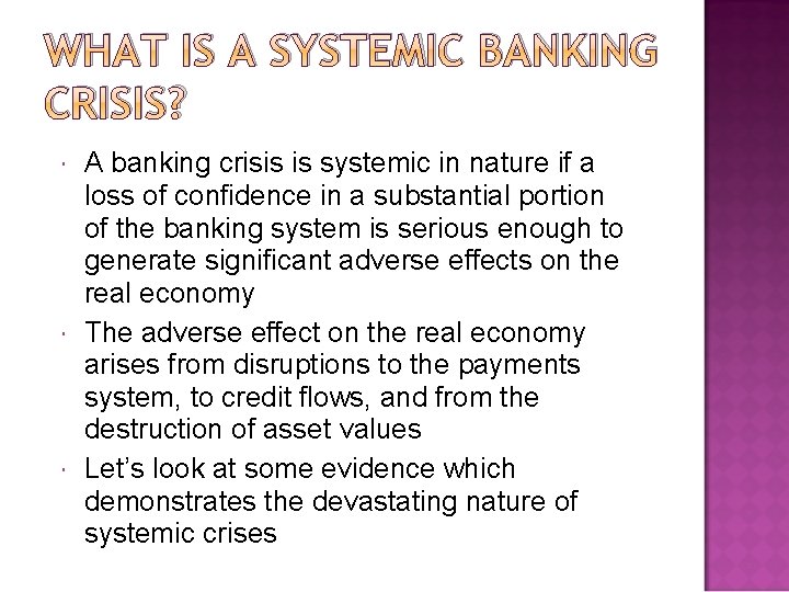 WHAT IS A SYSTEMIC BANKING CRISIS? A banking crisis is systemic in nature if