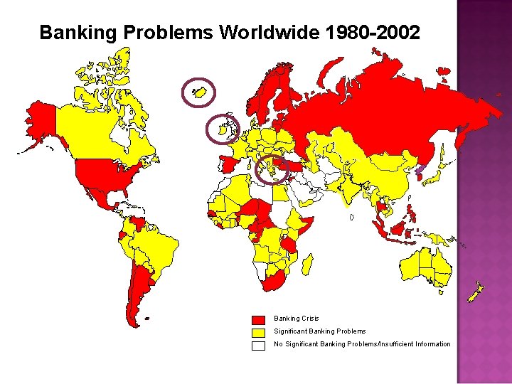 Banking Problems Worldwide 1980 -2002 Banking Crisis Significant Banking Problems No Significant Banking Problems/Insufficient