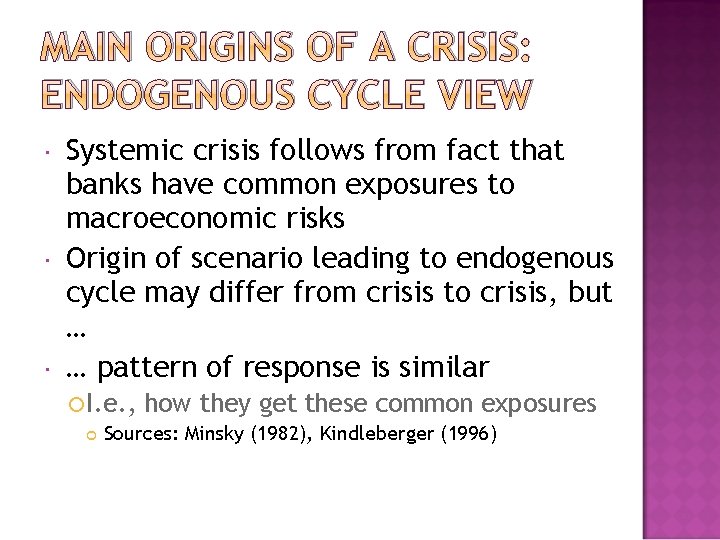 MAIN ORIGINS OF A CRISIS: ENDOGENOUS CYCLE VIEW Systemic crisis follows from fact that