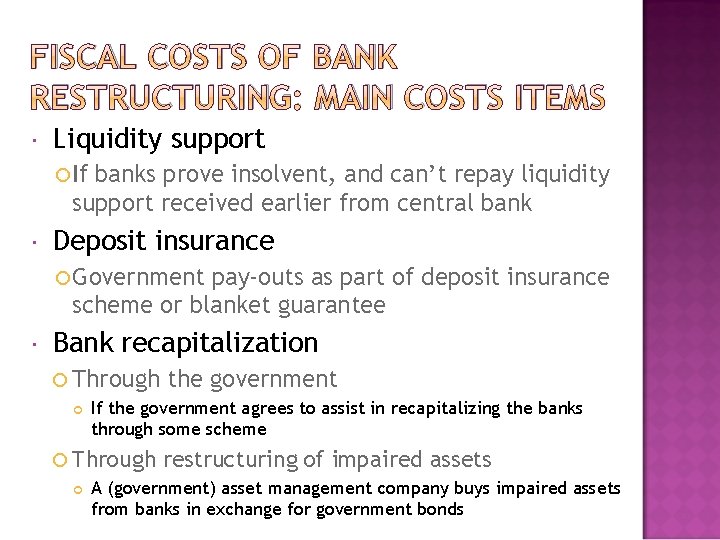 FISCAL COSTS OF BANK RESTRUCTURING: MAIN COSTS ITEMS Liquidity support If banks prove insolvent,