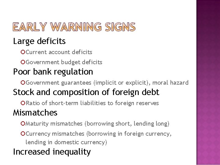 EARLY WARNING SIGNS Large deficits Current account deficits Government budget deficits Poor bank regulation