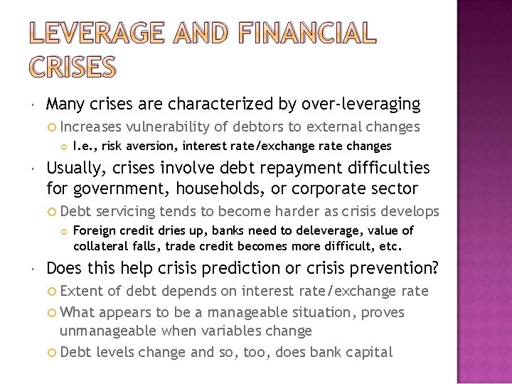 LEVERAGE AND FINANCIAL CRISES Many crises are characterized by over-leveraging Increases I. e. ,