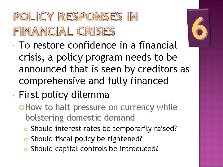 POLICY RESPONSES IN FINANCIAL CRISES To restore confidence in a financial crisis, a policy