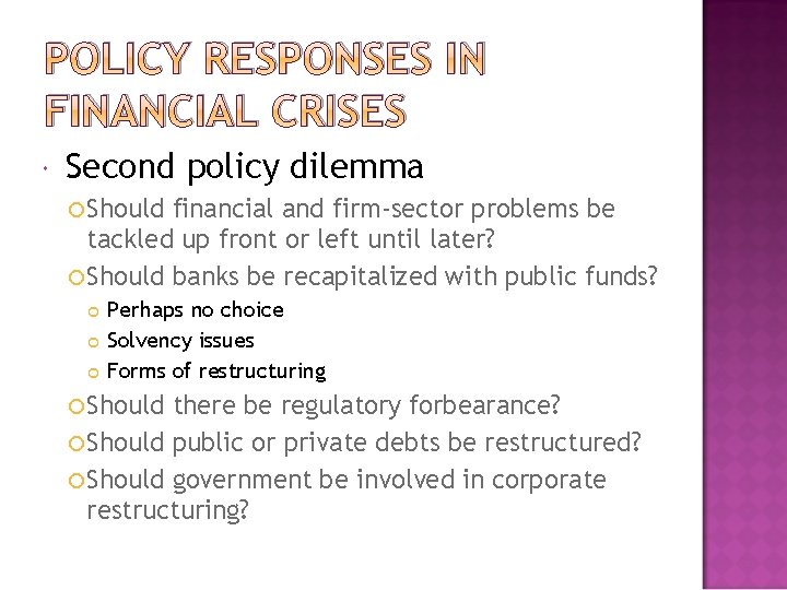 POLICY RESPONSES IN FINANCIAL CRISES Second policy dilemma Should financial and firm-sector problems be