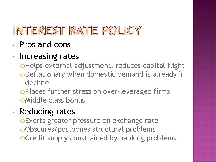 INTEREST RATE POLICY Pros and cons Increasing rates Helps external adjustment, reduces capital flight