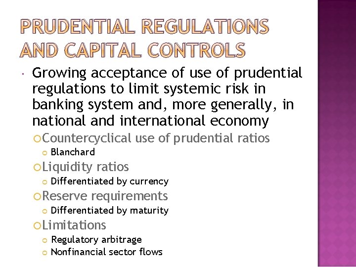 PRUDENTIAL REGULATIONS AND CAPITAL CONTROLS Growing acceptance of use of prudential regulations to limit