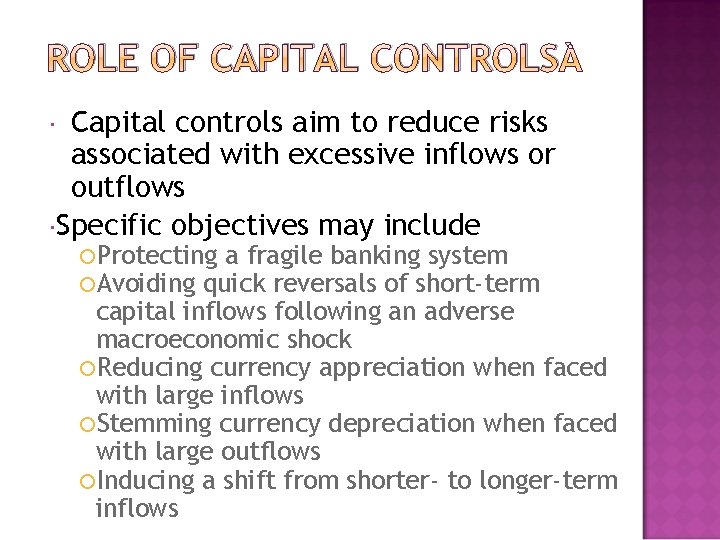 ROLE OF CAPITAL CONTROLS Capital controls aim to reduce risks associated with excessive inflows