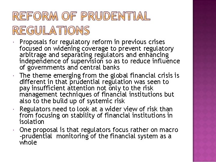 REFORM OF PRUDENTIAL REGULATIONS Proposals for regulatory reform in previous crises focused on widening
