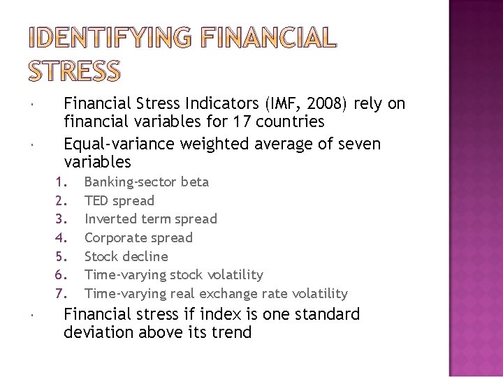 IDENTIFYING FINANCIAL STRESS Financial Stress Indicators (IMF, 2008) rely on financial variables for 17