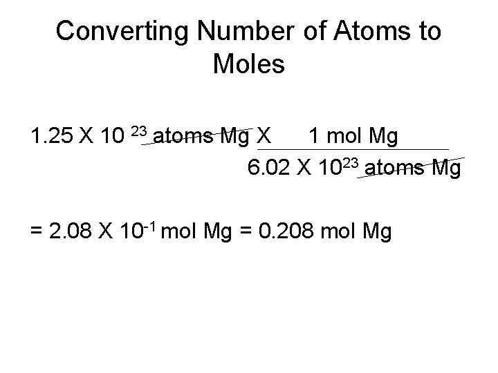 Converting Number of Atoms to Moles 1. 25 X 10 23 atoms Mg X