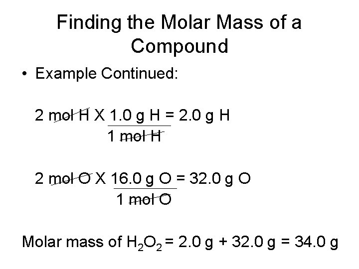 Finding the Molar Mass of a Compound • Example Continued: 2 mol H X