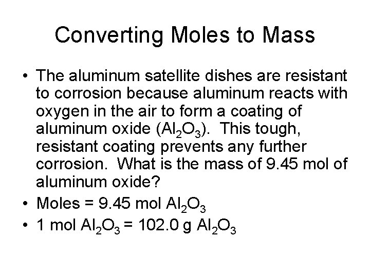 Converting Moles to Mass • The aluminum satellite dishes are resistant to corrosion because