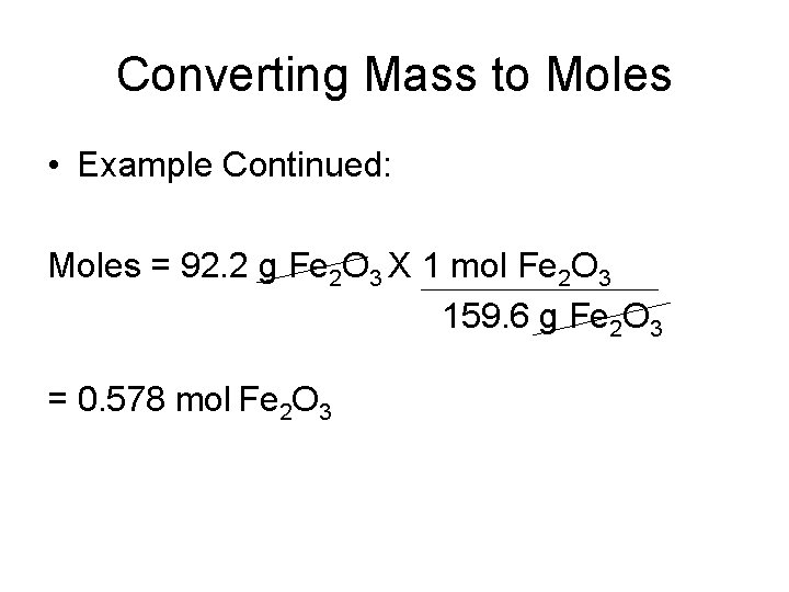 Converting Mass to Moles • Example Continued: Moles = 92. 2 g Fe 2