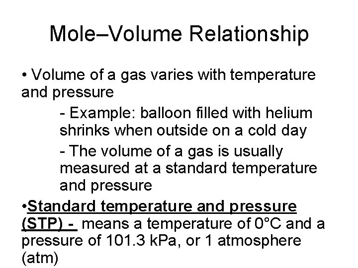 Mole–Volume Relationship • Volume of a gas varies with temperature and pressure - Example: