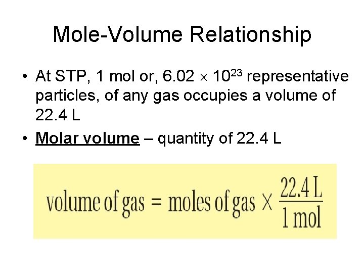 Mole-Volume Relationship • At STP, 1 mol or, 6. 02 1023 representative particles, of