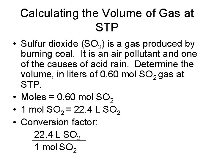 Calculating the Volume of Gas at STP • Sulfur dioxide (SO 2) is a