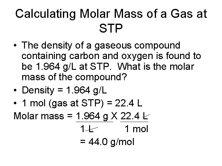 Calculating Molar Mass of a Gas at STP • The density of a gaseous