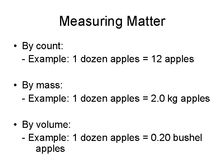 Measuring Matter • By count: - Example: 1 dozen apples = 12 apples •