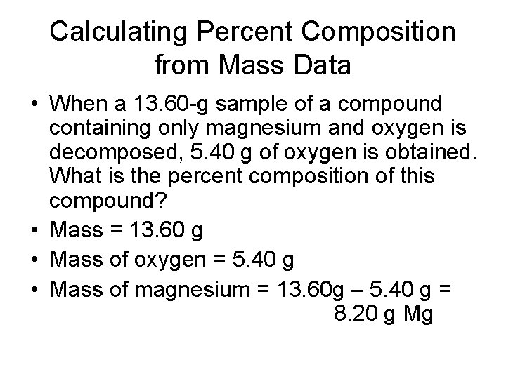 Calculating Percent Composition from Mass Data • When a 13. 60 -g sample of