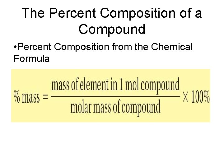 The Percent Composition of a Compound • Percent Composition from the Chemical Formula 