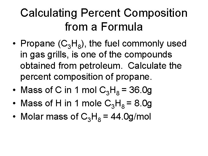 Calculating Percent Composition from a Formula • Propane (C 3 H 8), the fuel