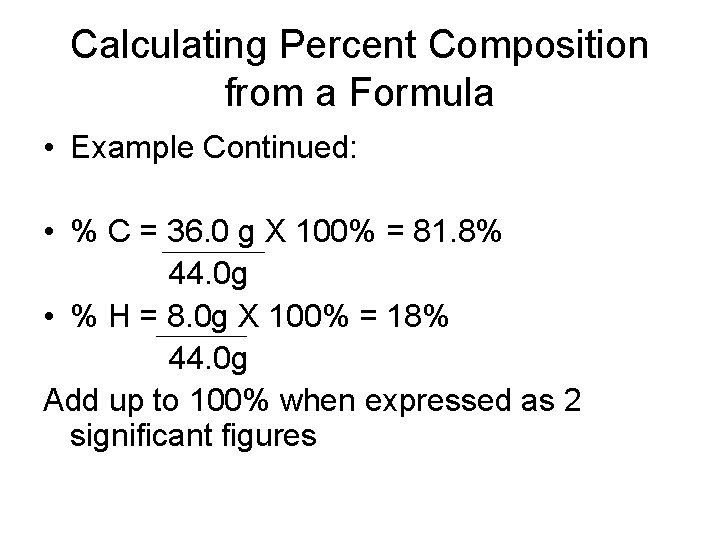Calculating Percent Composition from a Formula • Example Continued: • % C = 36.