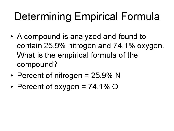 Determining Empirical Formula • A compound is analyzed and found to contain 25. 9%