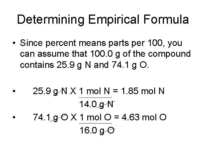Determining Empirical Formula • Since percent means parts per 100, you can assume that