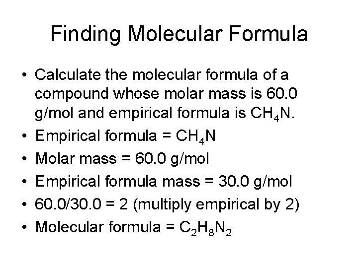 Finding Molecular Formula • Calculate the molecular formula of a compound whose molar mass