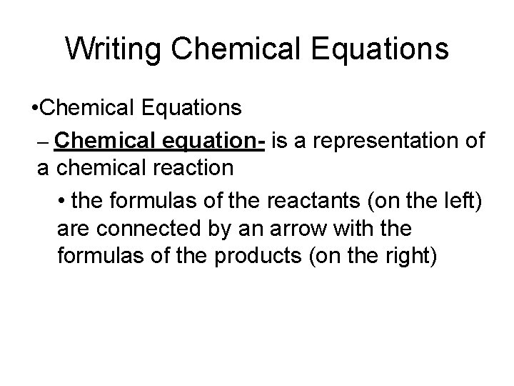 Writing Chemical Equations • Chemical Equations – Chemical equation- is a representation of a