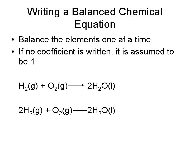 Writing a Balanced Chemical Equation • Balance the elements one at a time •