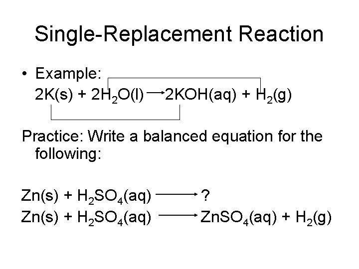 Single-Replacement Reaction • Example: 2 K(s) + 2 H 2 O(l) 2 KOH(aq) +