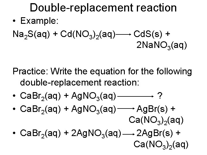 Double-replacement reaction • Example: Na 2 S(aq) + Cd(NO 3)2(aq) Cd. S(s) + 2
