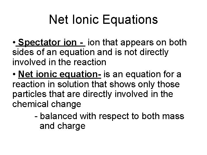 Net Ionic Equations • Spectator ion - ion that appears on both sides of