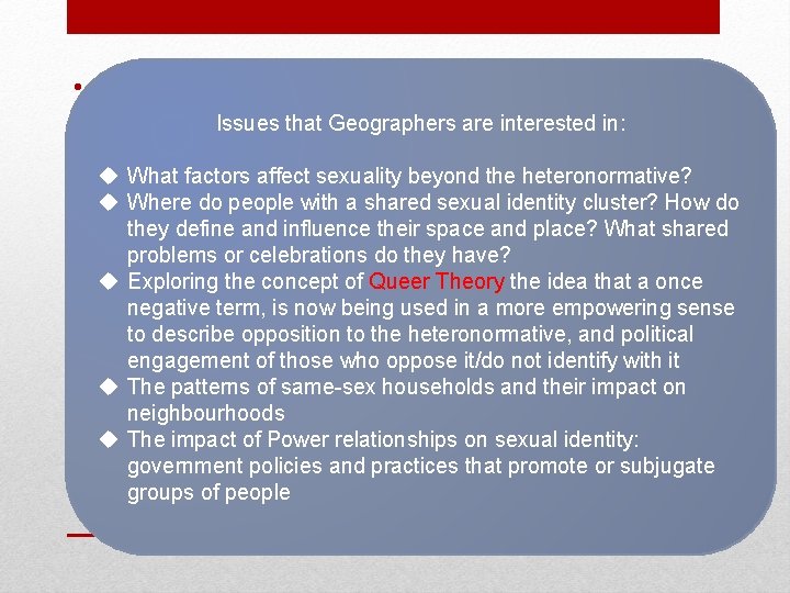  • Cultures decide what is “normal” sexually. Issues that Geographers are interested in: